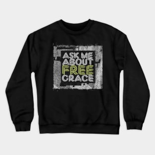 Ask Me About Free Grace - Green Crewneck Sweatshirt